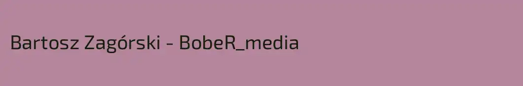 Bartosz Zagórski - BobeR_media